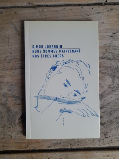 "nous sommes maintenant nos êtres chers" Simon Johanin